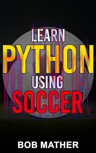 [FOX-Ebook]Learn Python Using Soccer: Coding for Kids in Python Using Outrageously Fun Soccer C...