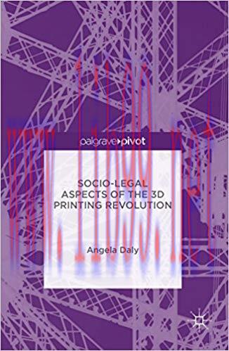 Socio-Legal Aspects of the 3D Printing Revolution 1st ed. 2016 Edition,