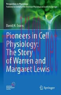 [AME]Pioneers in Cell Physiology: The Story of Warren and Margaret Lewis: The Story of Warren a...