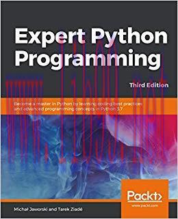 Expert Python Programming,: Become a master in Python by learning coding best practices and adv...
