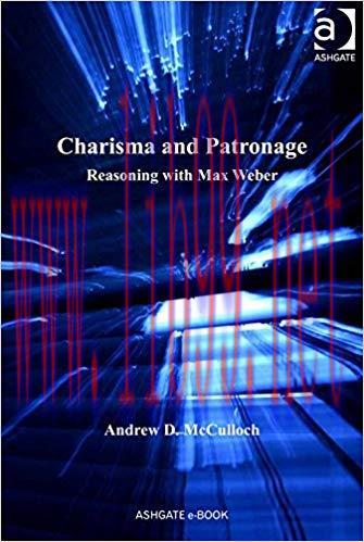 Charisma and Patronage: Reasoning with Max Weber 1st Edition,