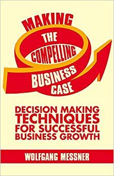 (PDF)Making the Compelling Business Case Decision-Making Techniques for Successful Business Gro...