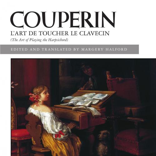 L'Art De Toucher Le Clavecin. The Art of Playing the Harpsichord - Francois Couperin