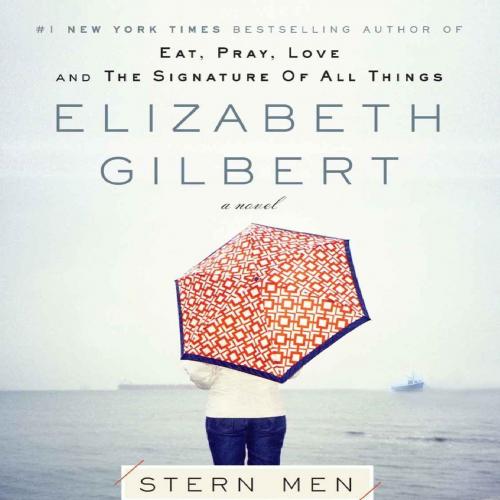 Stern Men_ A Novel - Elizabeth Gilbert