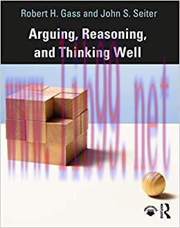 Arguing, Reasoning, and Thinking Well 1st Edition,