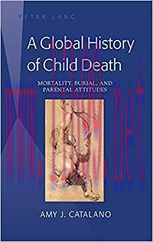 A Global History of Child Death: Mortality, Burial, and Parental Attitudes 1st Edition,