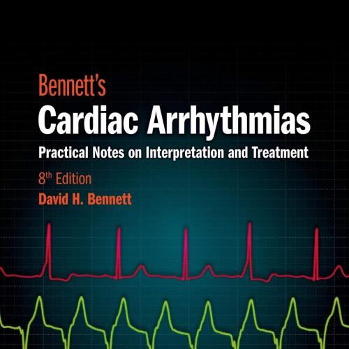 Bennett&rsquo;s Cardiac Arrhythmias Practical Notes on Interpretation and Treatment 8th Edition