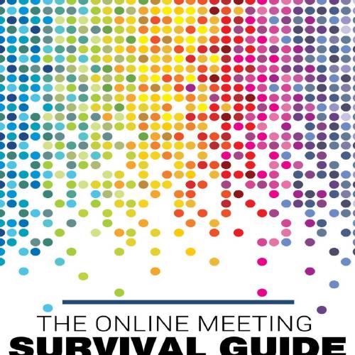Online Meeting Survival Guide_ Learn Google Meet, Facebook Rooms, Microsoft Teams, Skype and Zo...
