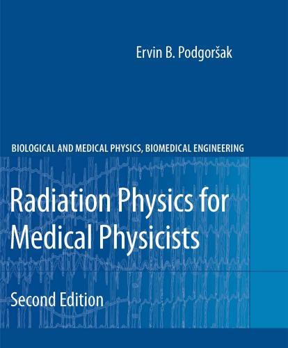 Radiation Physics for Medical Physicists (Biological and Medical Physics, Biomedical Engineerin...