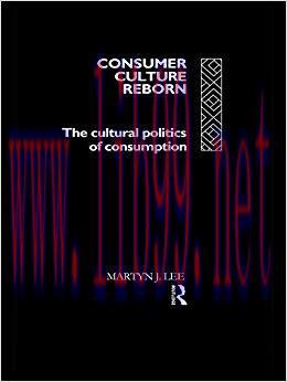 Consumer Culture Reborn: The Cultural Politics of Consumption 1st Edition,