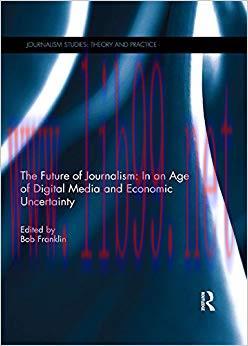 The Future of Journalism: In an Age of Digital Media and Economic Uncertainty (Journalism Studi...
