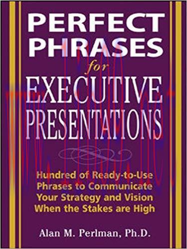 Perfect Phrases for Executive Presentations: Hundreds of Ready-to-Use Phrases to Use to Communi...