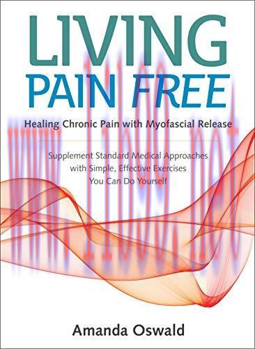 [AME]Living Pain Free: Healing Chronic Pain with Myofascial Release&ndash;Supplement Standard Medical...