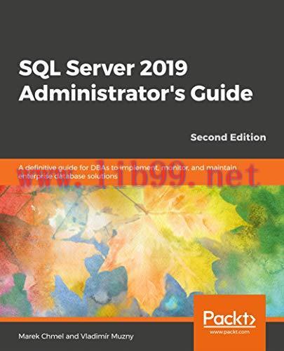 [FOX-Ebook]SQL Server 2019 Administrator's Guide, 2nd Edition: A definitive guide for DBAs to i...