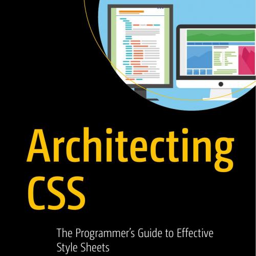 Apress Architecting CSS The Programmers Guide to Effective Style Sheets 1484257499