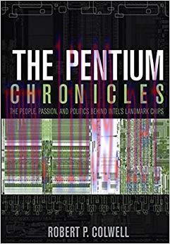 The Pentium Chronicles: The People, Passion, and Politics Behind Intel&rsquo;s Landmark Chips (Practi...