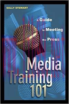 Media Training 101: A Guide to Meeting the Press 1st Edition,