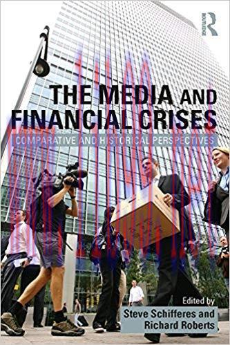 The Media and Financial Crises: Comparative and Historical Perspectives 1st Edition,
