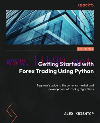 [FOX-Ebook]Getting Started with Forex Trading Using Python: Beginner's guide to the currency ma...