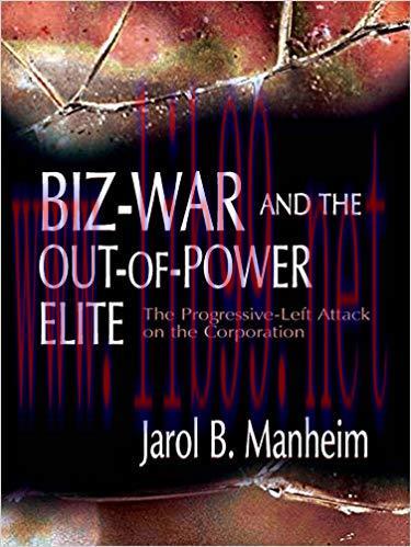 Biz-War and the Out-of-Power Elite: The Progressive-Left Attack on the Corporation 1st Edition,