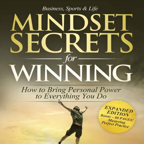 Mindset Secrets for Winning_ How to Bring Personal Power to EveYou Do (Bonus Chapter - Living W...