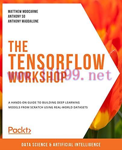 [FOX-Ebook]The TensorFlow Workshop: A hands-on guide to building deep learning models from_ scr...