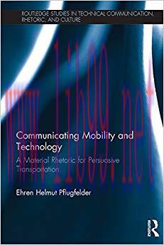 Communicating Mobility and Technology: A Material Rhetoric for Persuasive Transportation (Routl...