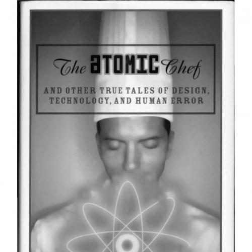 atomic chef and other true tales of design, technology and human error, The