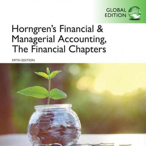 Horngren's Financial & Managerial Accounting, The Financial Chapters 5th Edition