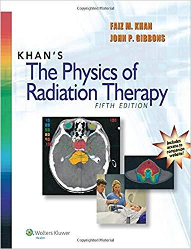 Khan&rsquo;s The Physics of Radiation Therapy, Fifth Edition