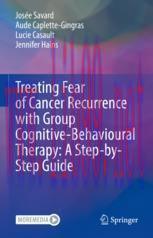 [PDF] Treating Fear of Cancer Recurrence with Group Cognitive-Behavioural Therapy: A Step-by-St...