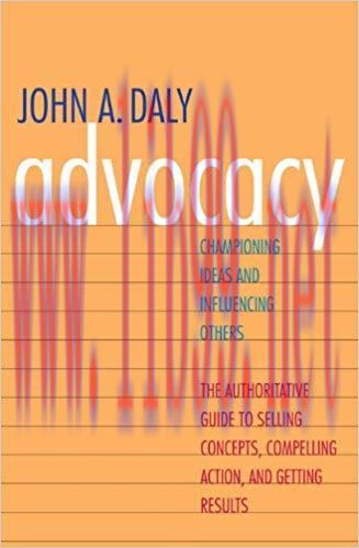 Advocacy: Championing Ideas and Influencing Others 1st Edition,
