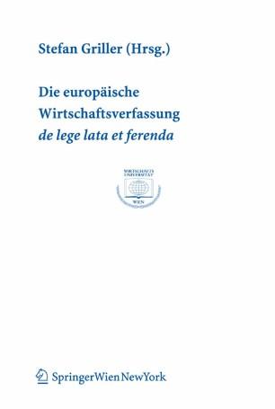 Die europ&auml;ische Wirtschaftsverfassung de lege lata et ferenda