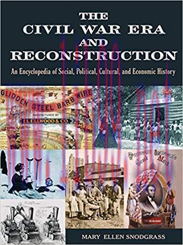The Civil War Era and Reconstruction: An Encyclopedia of Social, Political, Cultural and Econom...