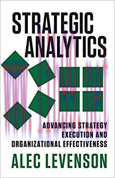 Strategic Analytics: Advancing Strategy Execution and Organizational Effectiveness 1st Edition,