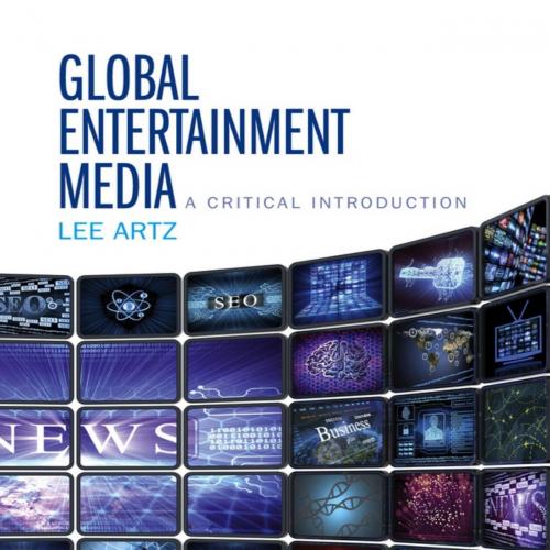Global Entertainment Media a Critical Introduction - Lee Artz