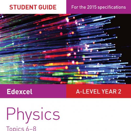 Edexcel A-level Year 2 Physics Student Guide 3 Topics 6-8