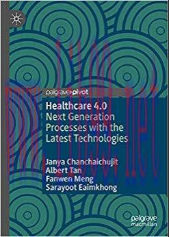 Healthcare 4.0: Next Generation Processes with the Latest Technologies 1st ed. 2019 Edition,