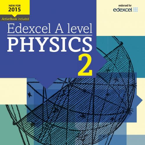 Edexcel A level Physics Student Book 2 (Edexcel GCE Science 2015)