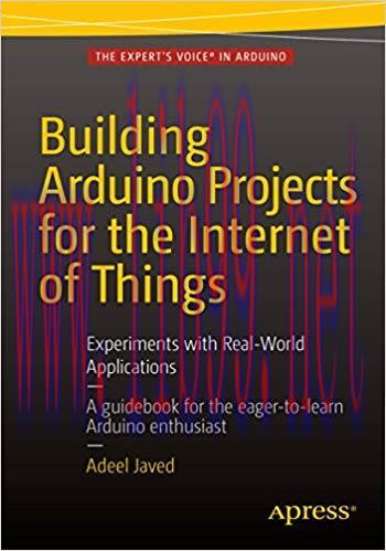 Building Arduino Projects for the Internet of Things: Experiments with Real-World Applications ...