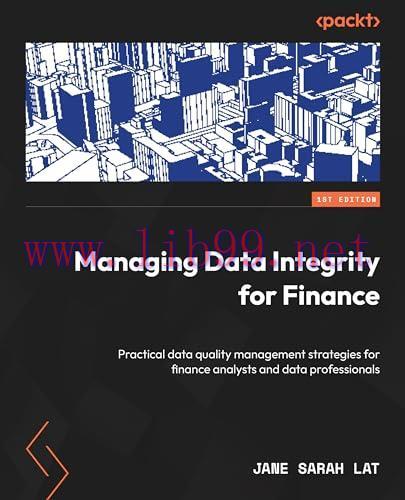 [FOX-Ebook]Managing Data Integrity for Finance: Discover practical data quality management stra...