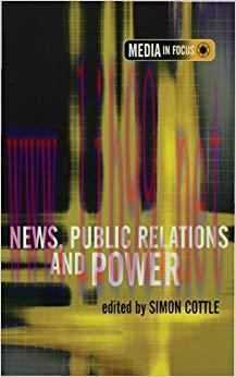 News, Public Relations and Power (The Media in Focus series) 1st Edition,