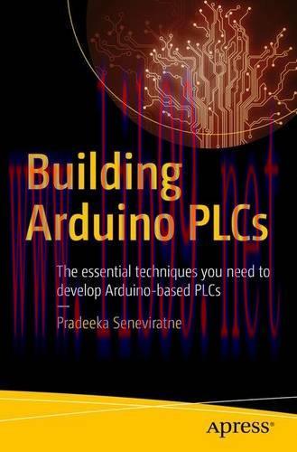 [FOX-Ebook]Building Arduino PLCs: The essential techniques you need to develop Arduino-based PL...