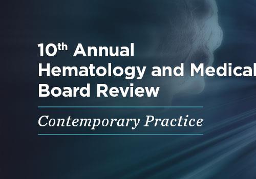 [AME]10th Annual Hematology and Medical Oncology Board Review: Contemporary Practice &ndash; On Deman...
