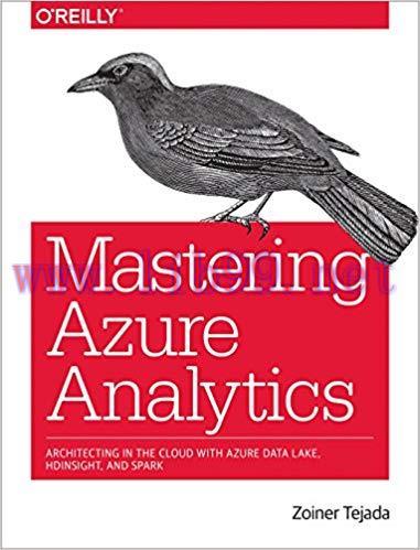 Mastering Azure Analytics: Architecting in the Cloud with Azure Data Lake, HDInsight, and Spark...