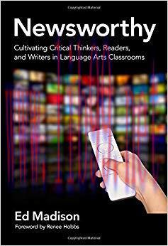 Newsworthy&mdash;Cultivating Critical Thinkers, Readers, and Writers in Language Arts Classrooms (Lan...