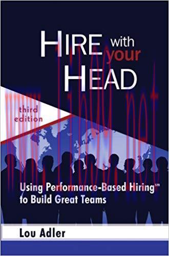 Hire With Your Head: Using Performance-Based Hiring to Build Great Teams 3rd Edition,