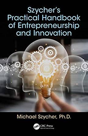 Szycher&rsquo;s Practical Handbook of Entrepreneurship and Innovation