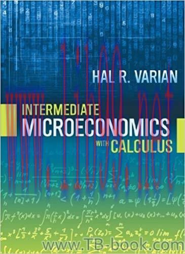 Intermediate Microeconomics with Calculus: A Modern Approach 1st Edition by Hal R. Varian 题库