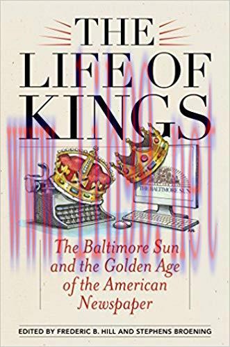 The Life of Kings: The Baltimore Sun and the Golden Age of the American Newspaper